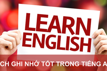 Cách ghi nhớ tốt từ vựng trong học tiếng Anh