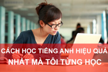 Phương pháp học tiếng anh hiệu quả nhất mà tôi từng học