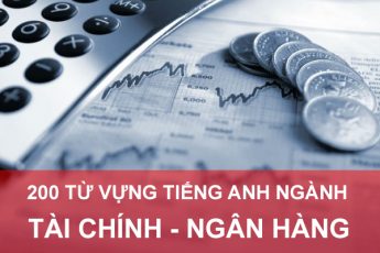 200 từ vựng tiếng Anh chuyên ngành Tài chính Ngân hàng